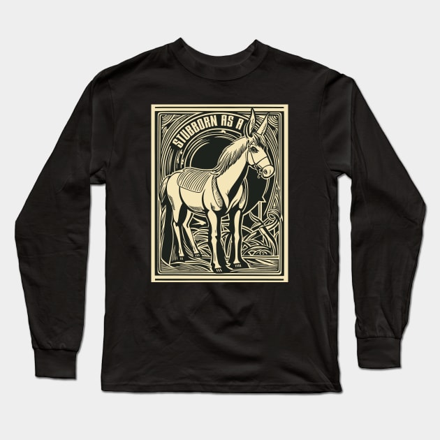 Stubborn as a Mule, Legendary Persistence Long Sleeve T-Shirt by Graphic Duster